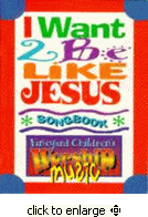 I Want to be Like Jesus- English Children Songbook
